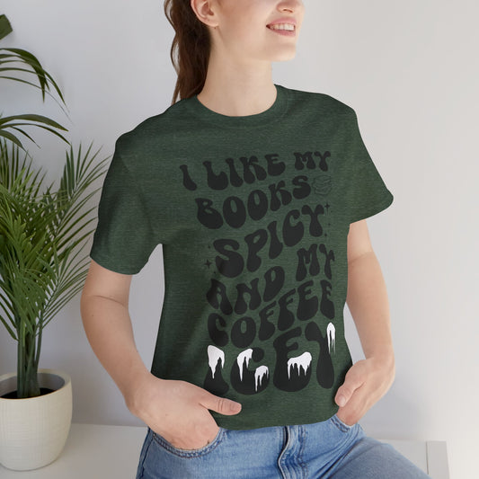 I Like My Books Spicy and My Coffee Icey Short Sleeve Tee