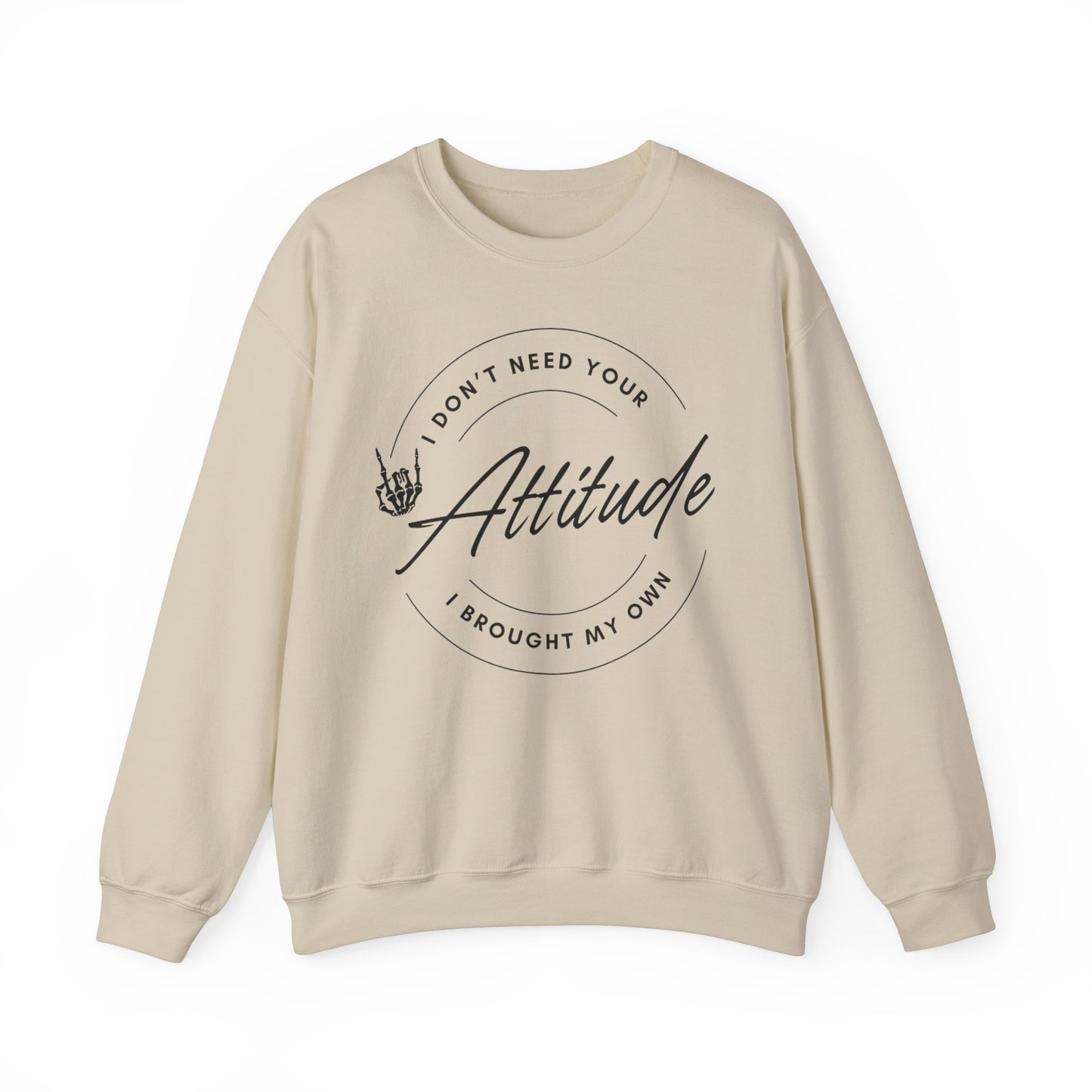 Attitude Crewneck Sweatshirt - I Don't Need Your Attitude, I Brought My Own