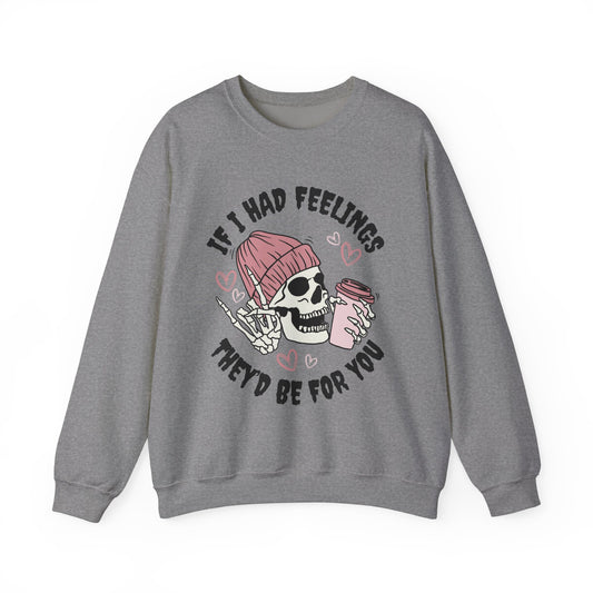 If I Had Feelings, They'd Be For You - Quirky Casual Sweatshirt for Fun Days