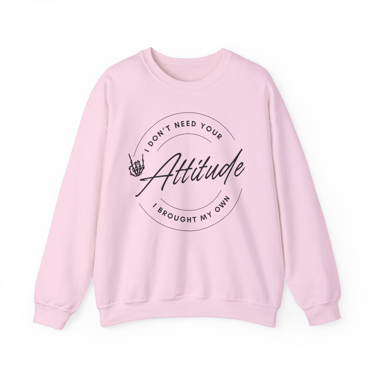 Attitude Crewneck Sweatshirt - I Don't Need Your Attitude, I Brought My Own