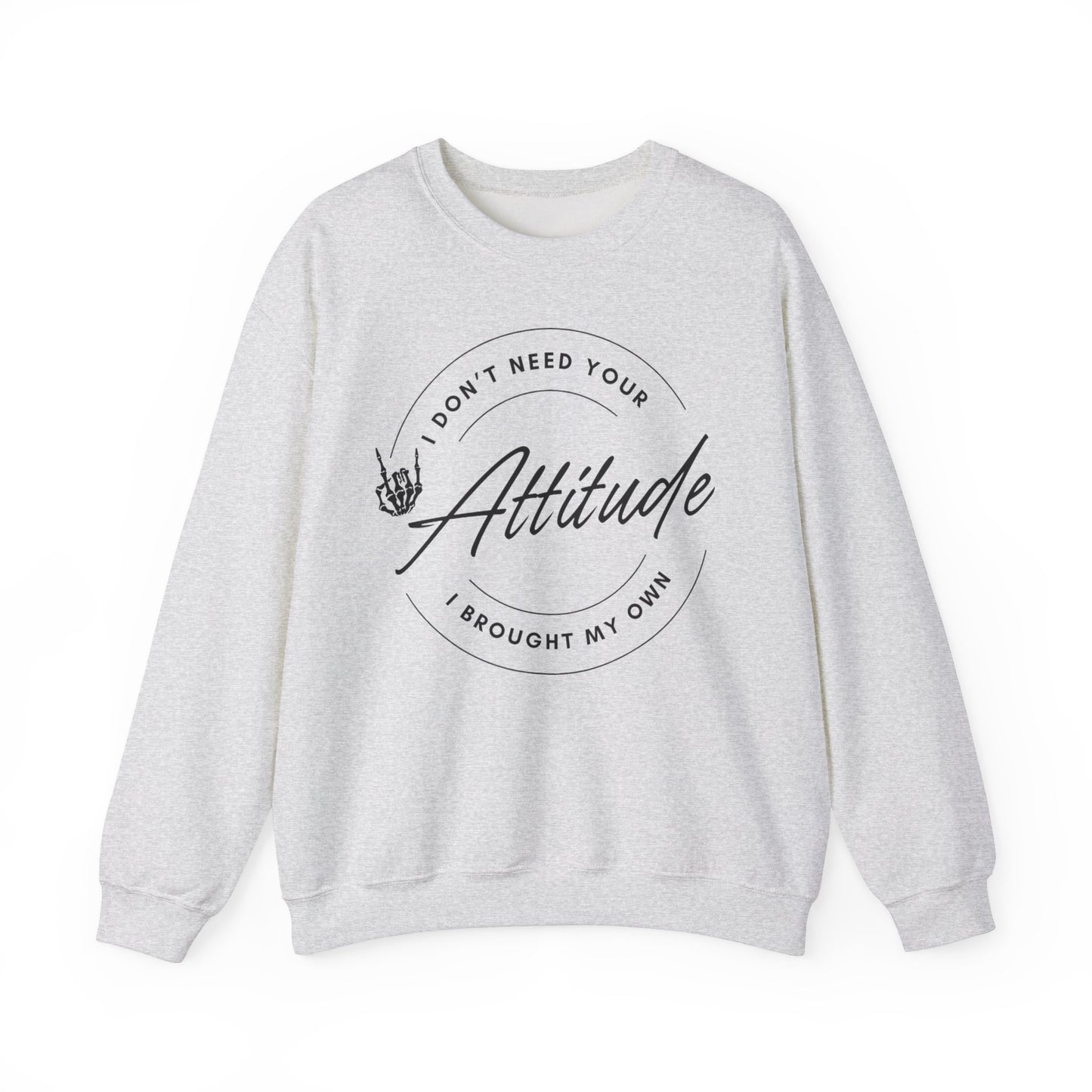 Attitude Crewneck Sweatshirt - I Don't Need Your Attitude, I Brought My Own