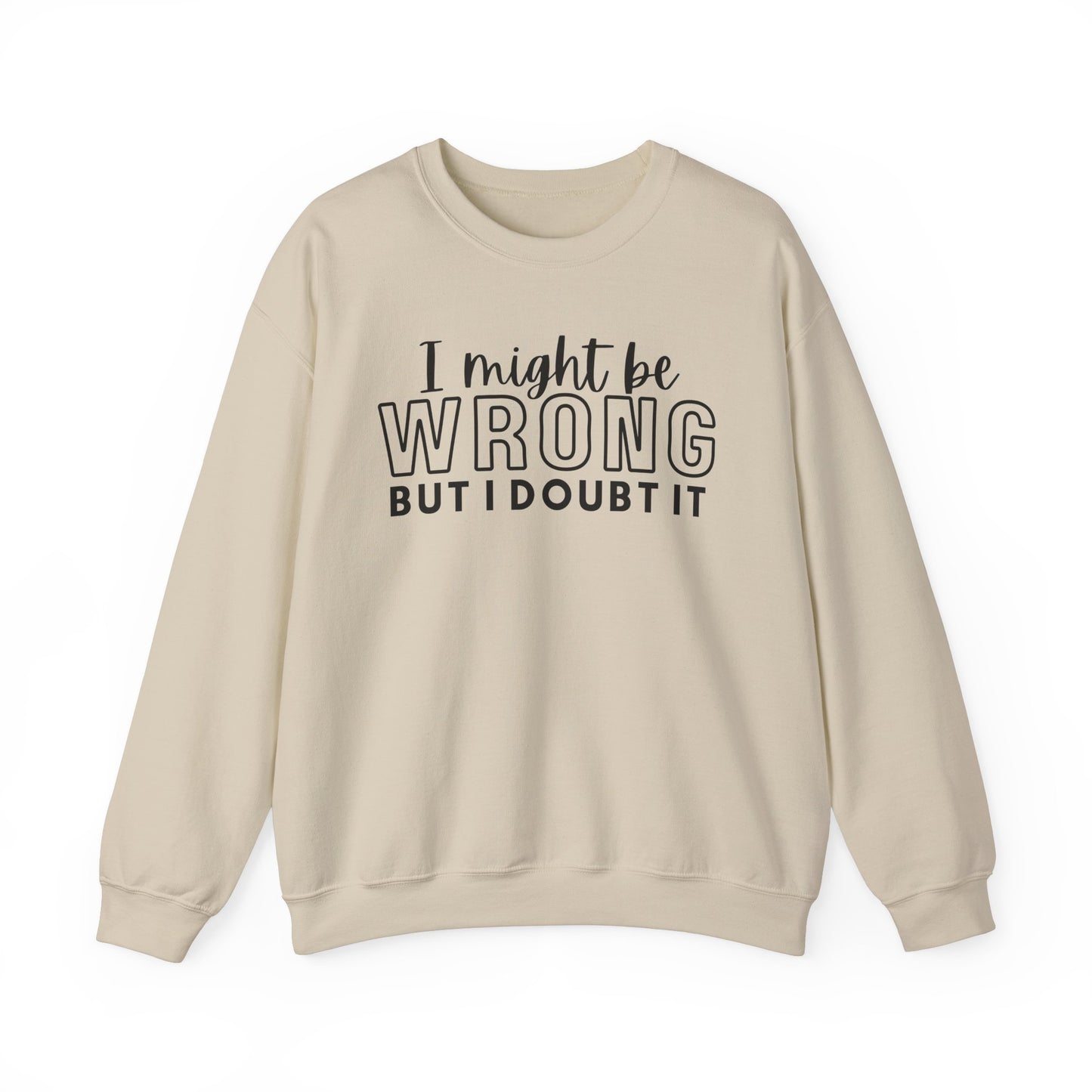 I Might Be Wrong But I Doubt It Crewneck Sweatshirt - Unisex Heavy Blend™