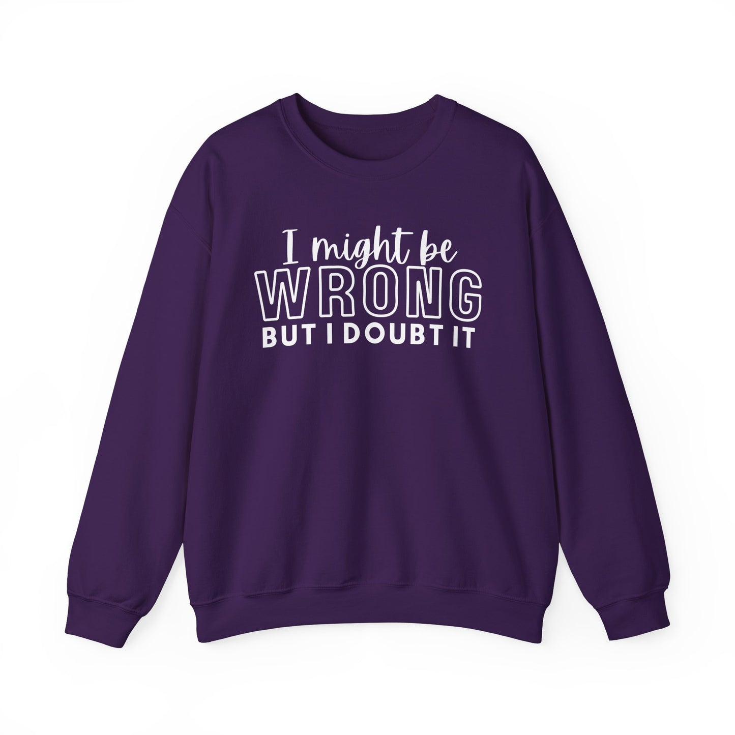 I Might Be Wrong But I Doubt It Crewneck Sweatshirt - Unisex Heavy Blend™