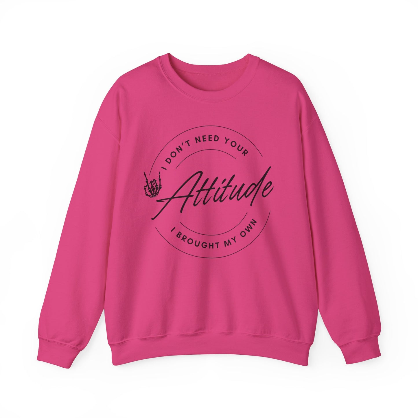 Attitude Crewneck Sweatshirt - I Don't Need Your Attitude, I Brought My Own