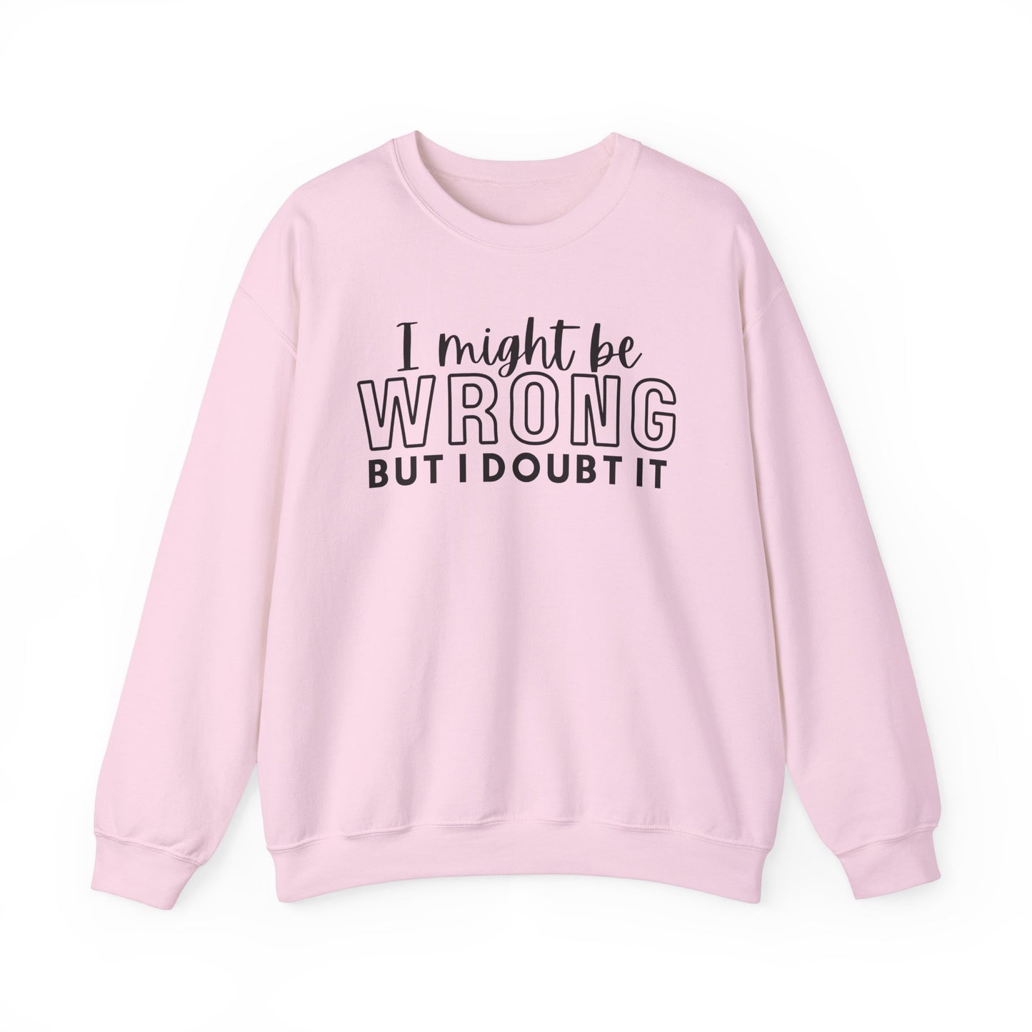 I Might Be Wrong But I Doubt It Crewneck Sweatshirt - Unisex Heavy Blend™