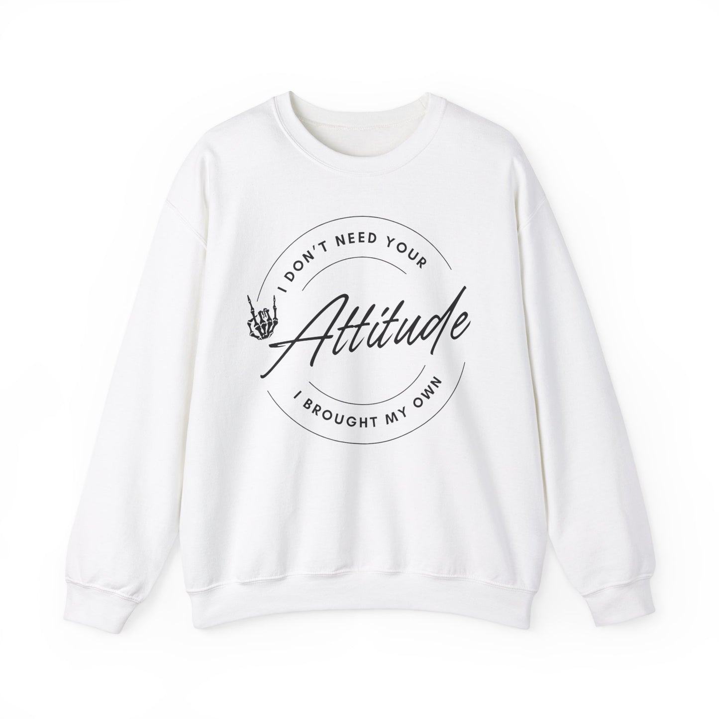 Attitude Crewneck Sweatshirt - I Don't Need Your Attitude, I Brought My Own