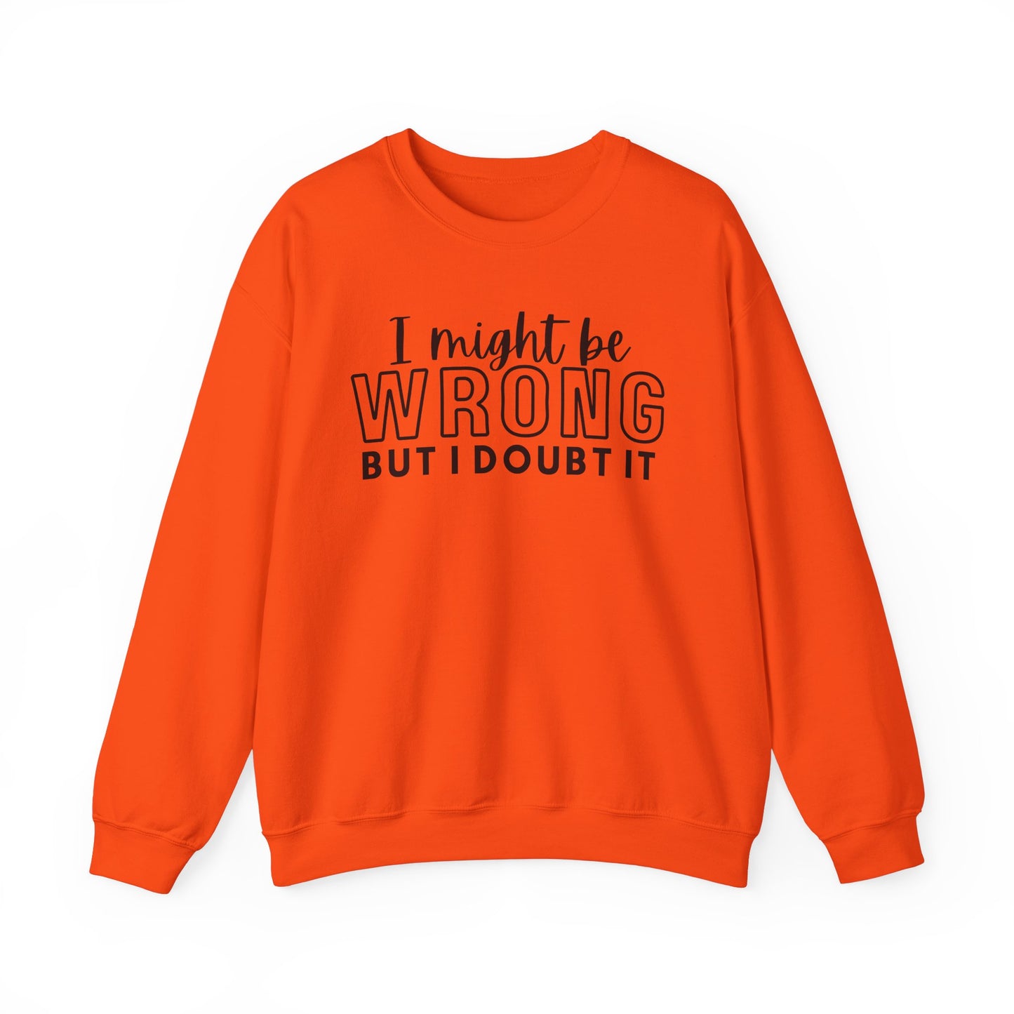 I Might Be Wrong But I Doubt It Crewneck Sweatshirt - Unisex Heavy Blend™