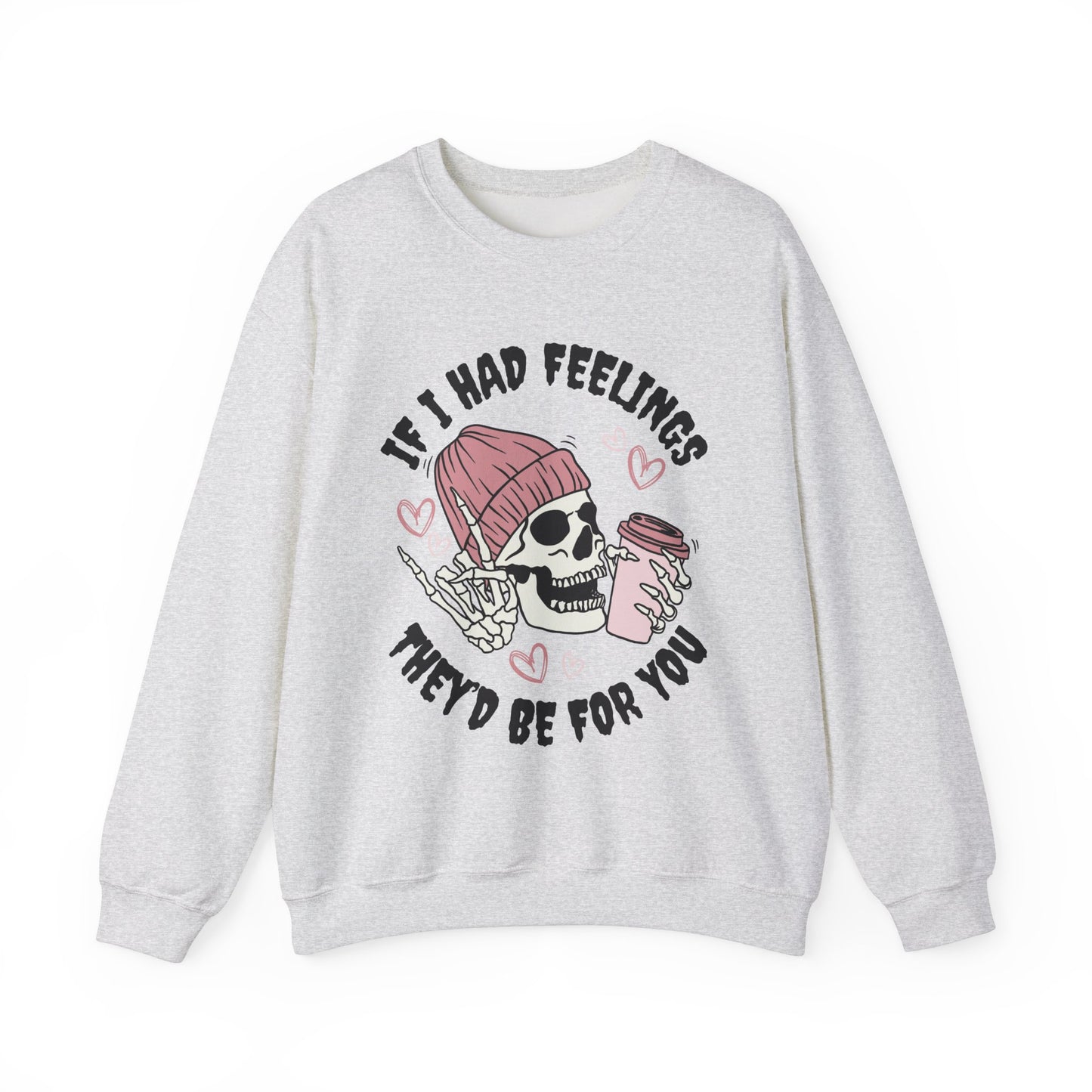 If I Had Feelings, They'd Be For You - Quirky Casual Sweatshirt for Fun Days