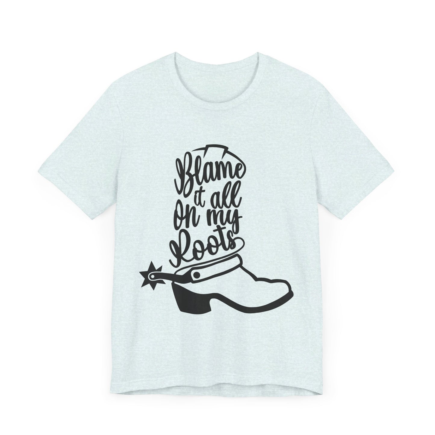 Blame It All On My Roots Tee