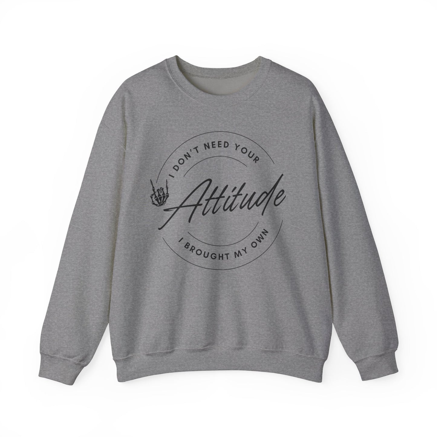 Attitude Crewneck Sweatshirt - I Don't Need Your Attitude, I Brought My Own