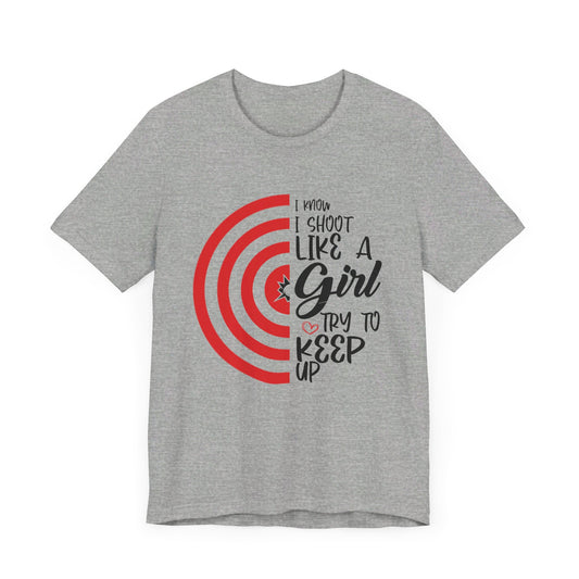 I Know I Shoot Like A Girl Tee