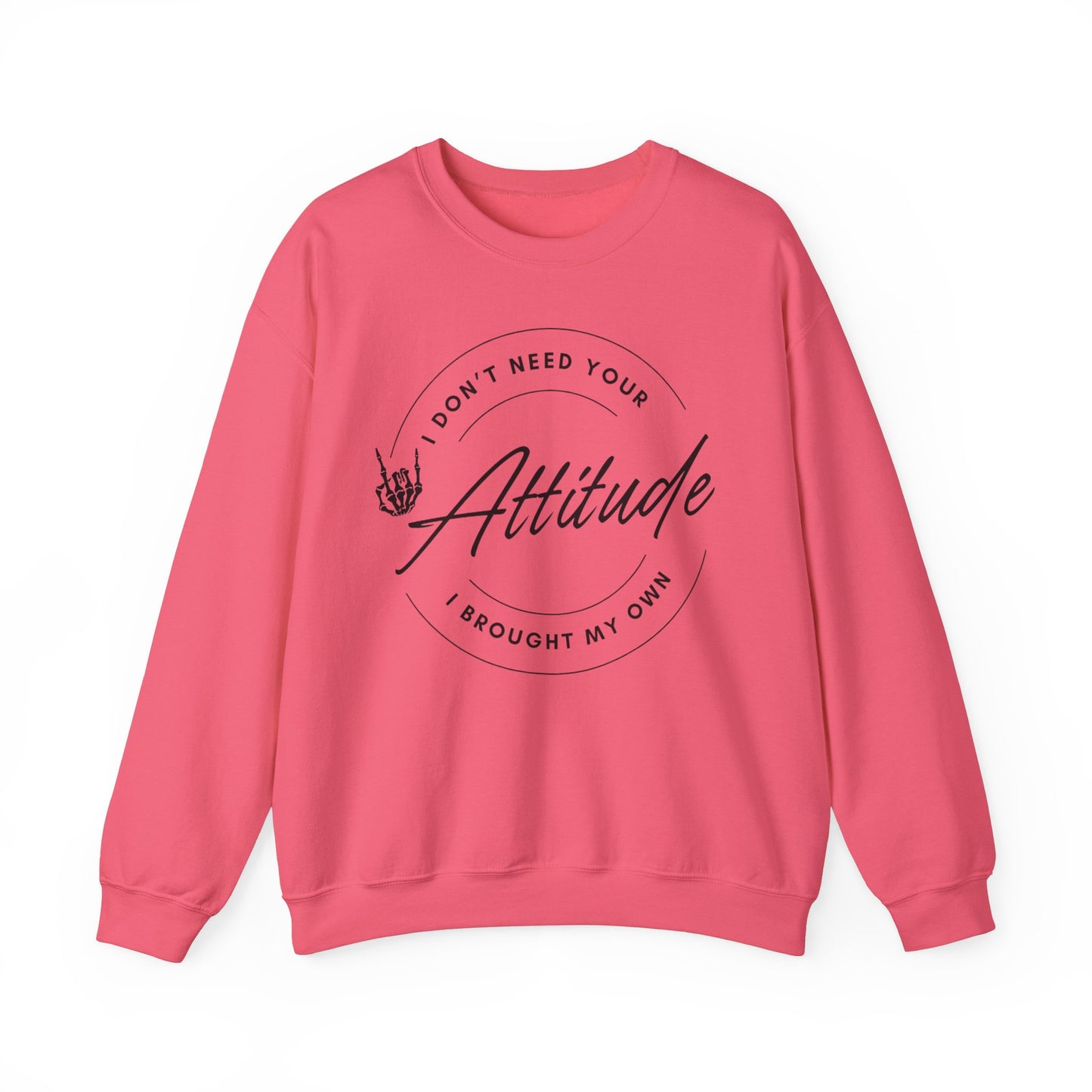 Attitude Crewneck Sweatshirt - I Don't Need Your Attitude, I Brought My Own