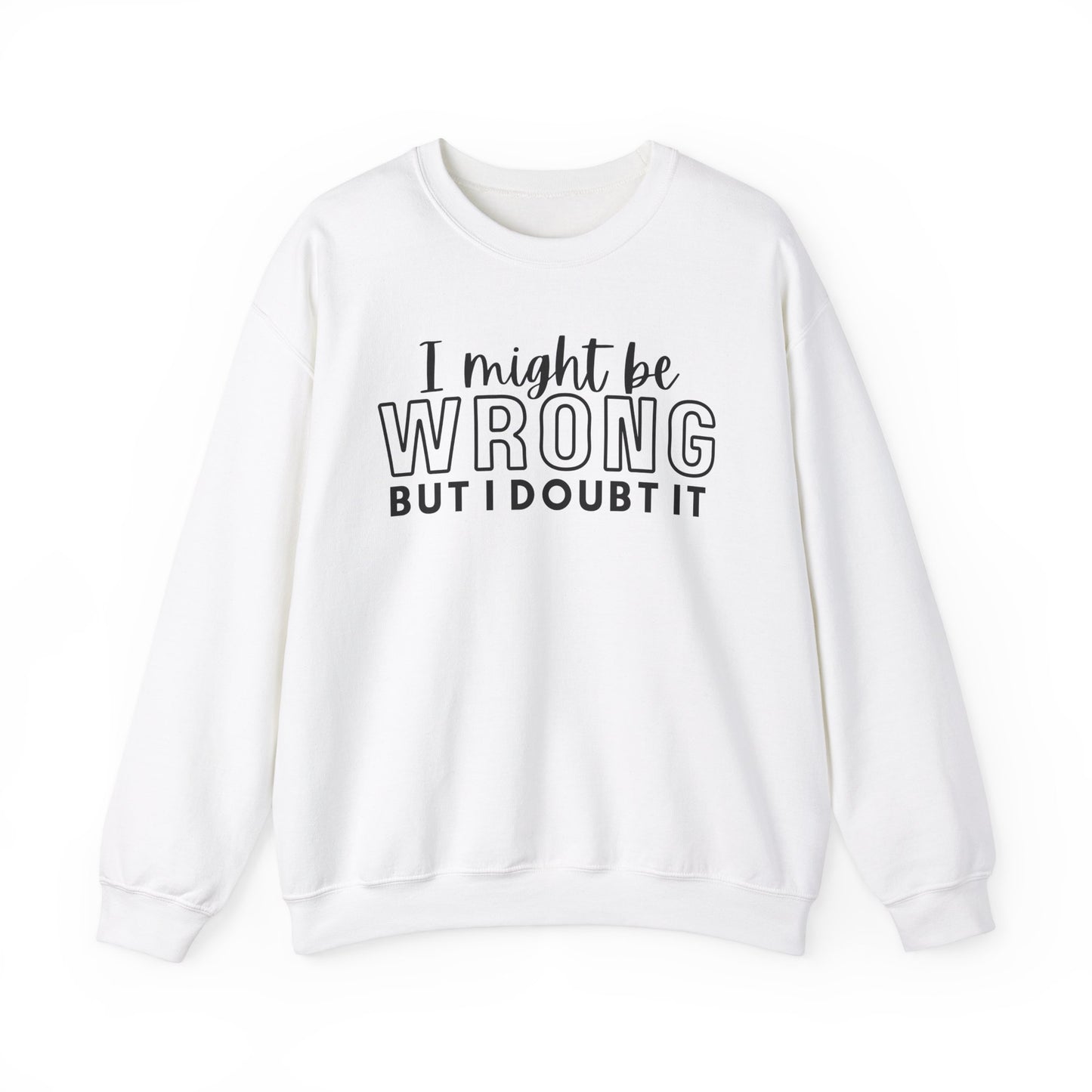 I Might Be Wrong But I Doubt It Crewneck Sweatshirt - Unisex Heavy Blend™